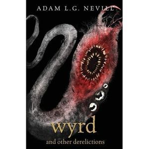 Wyrd and Other Derelictions -- Adam Nevill